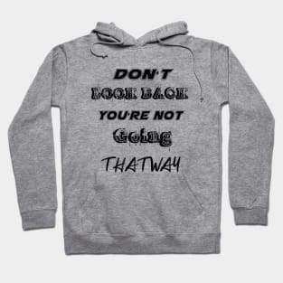 Dont Look Back Youre Not Going That Way Hoodie